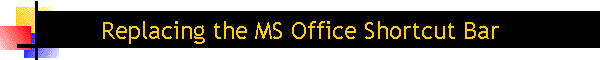 Replacing the MS Office Shortcut Bar